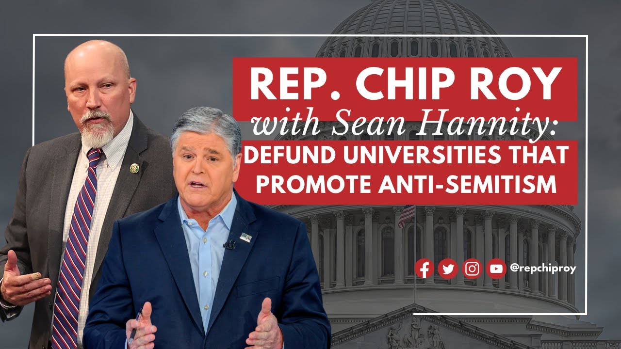 Rep. Chip Roy: DEFUND universities that promote antisemitism